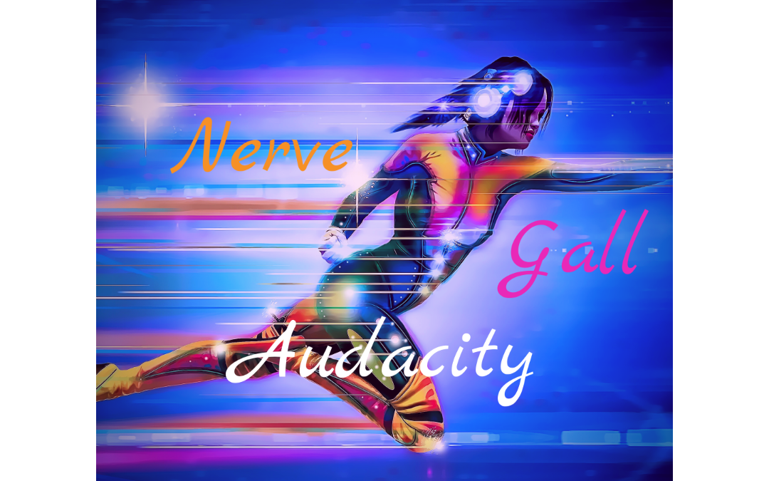 Nerve, Gall, and Audacity.